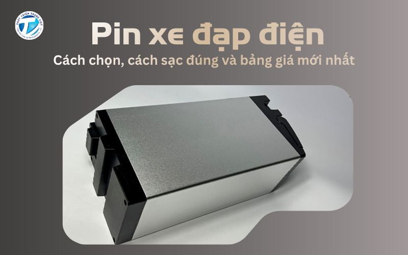 Pin Xe Đạp Điện: Cách Chọn, Sạc Đúng Và Bảng Giá Mới Nhất